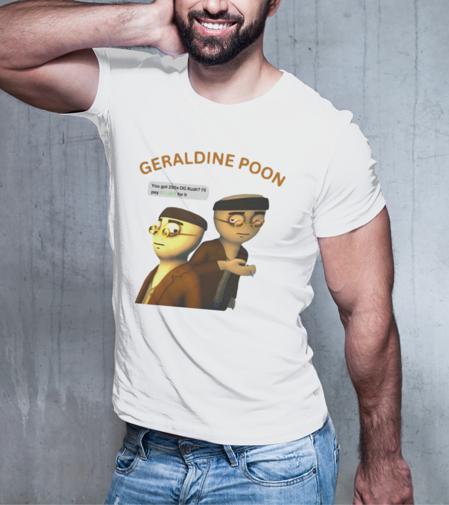 GERALDINE POON You Got 250x OG Kush I'll Pay $11,505 T-Shirt