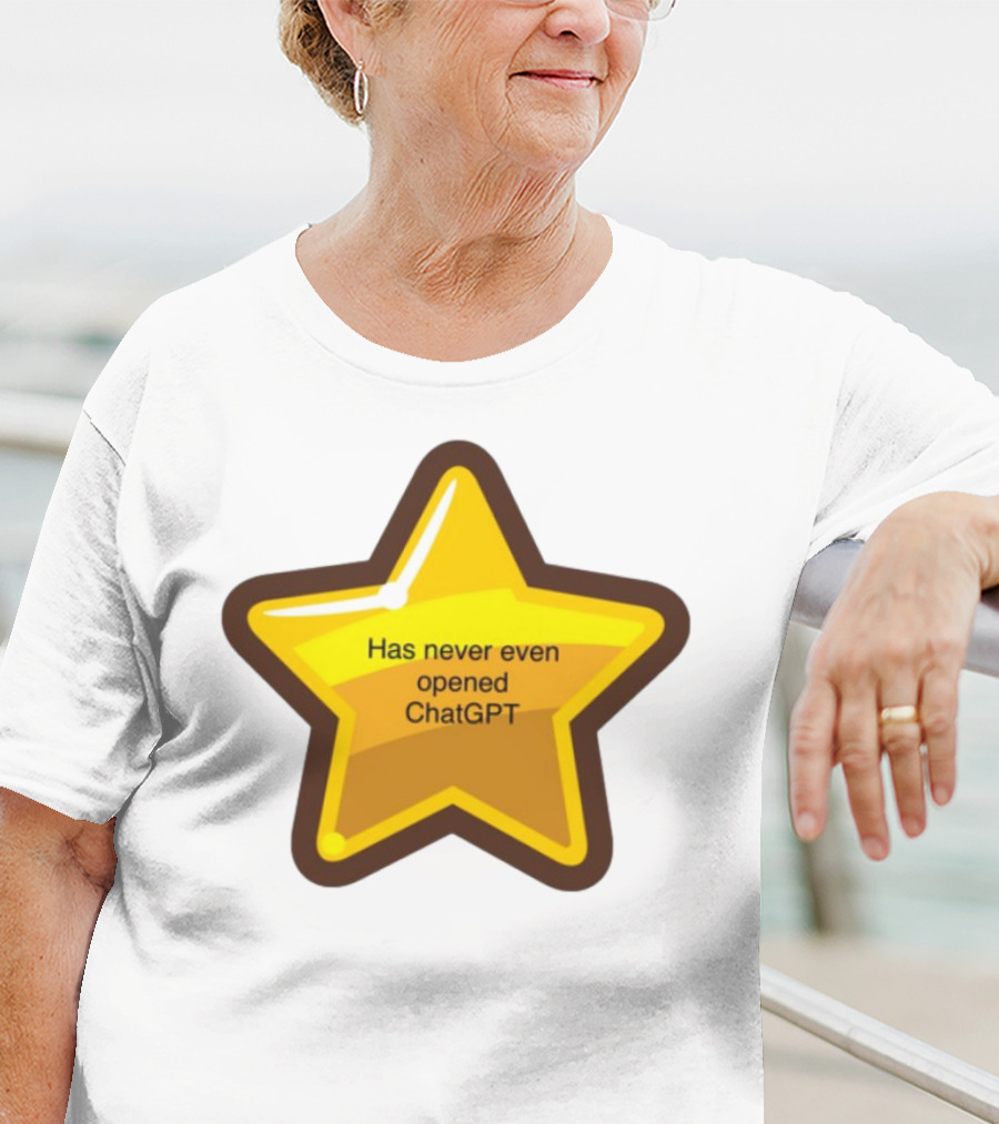 Has Never Even Opened ChatGPT Star T-Shirt
