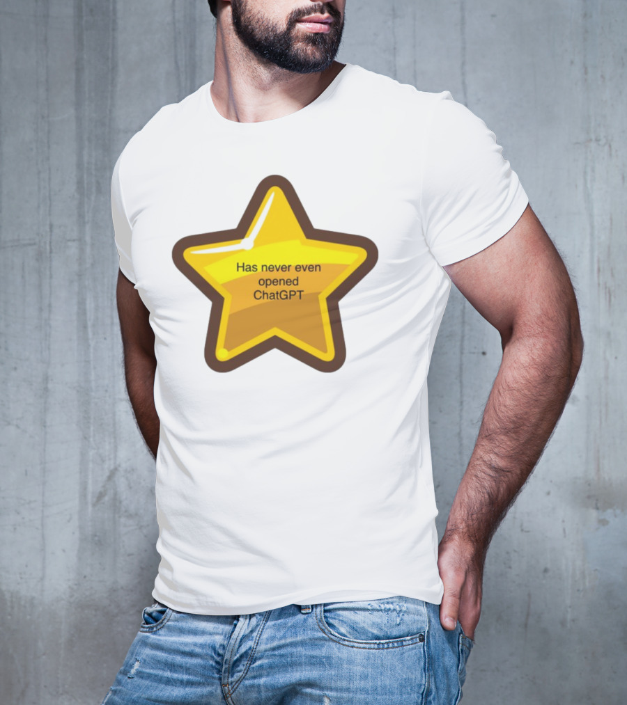 Has Never Even Opened ChatGPT Star T-Shirt