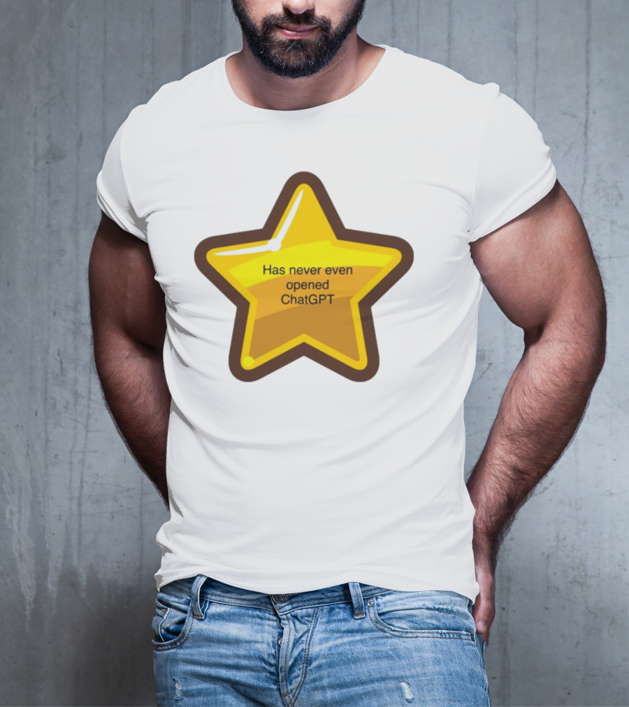 Has Never Even Opened ChatGPT Star T-Shirt