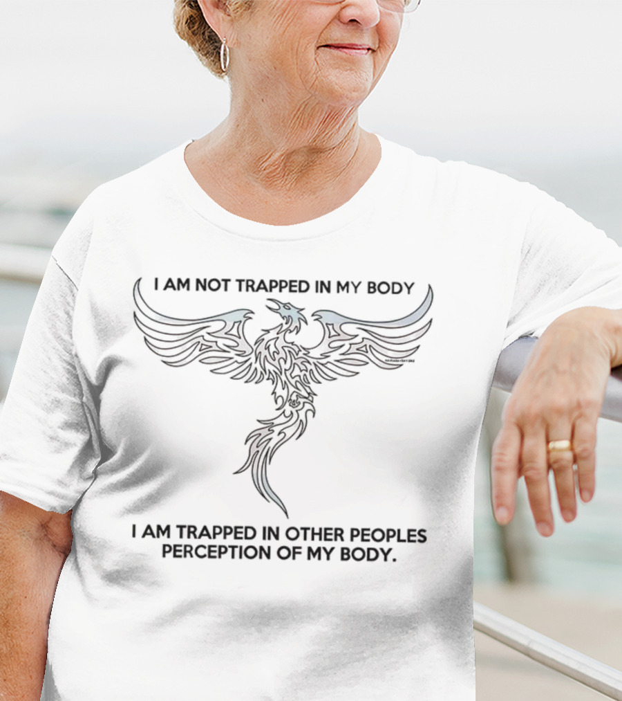 I Am Not Trapped In My Body Phoenix Perception Of My Body T-Shirt