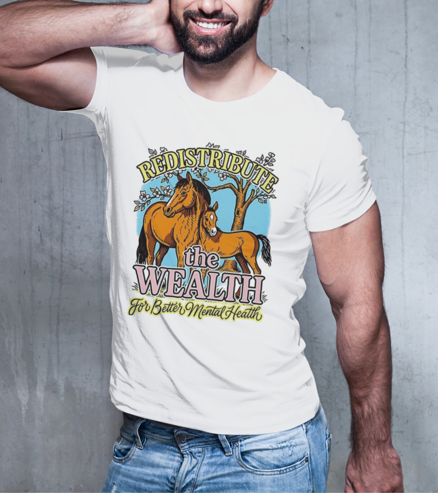Redistribute The Wealth For Better Mental Health Horse And Foal Under Tree T-Shirt