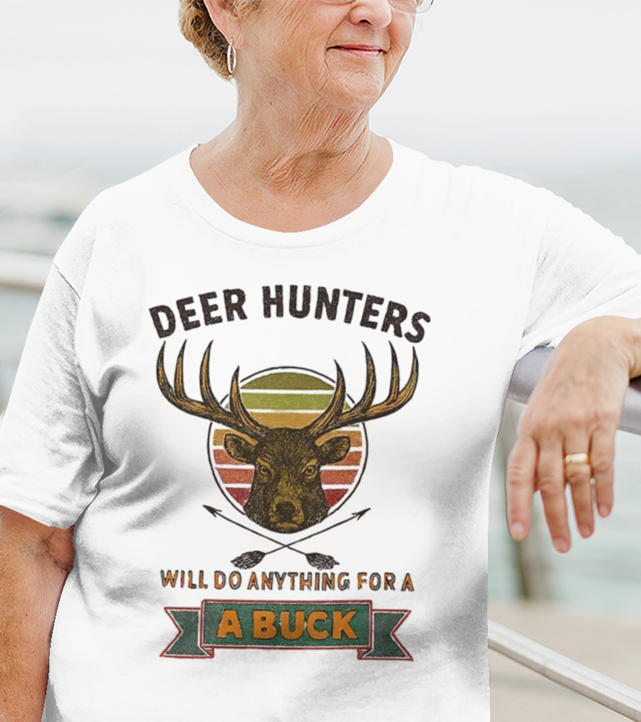 Deer Hunters Will Do Anything For A Buck Rustic Vintage Style T-Shirt