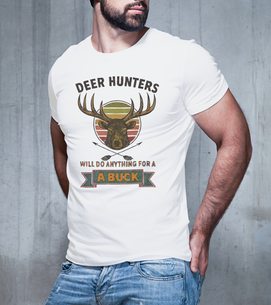 Deer Hunters Will Do Anything For A Buck Rustic Vintage Style T-Shirt