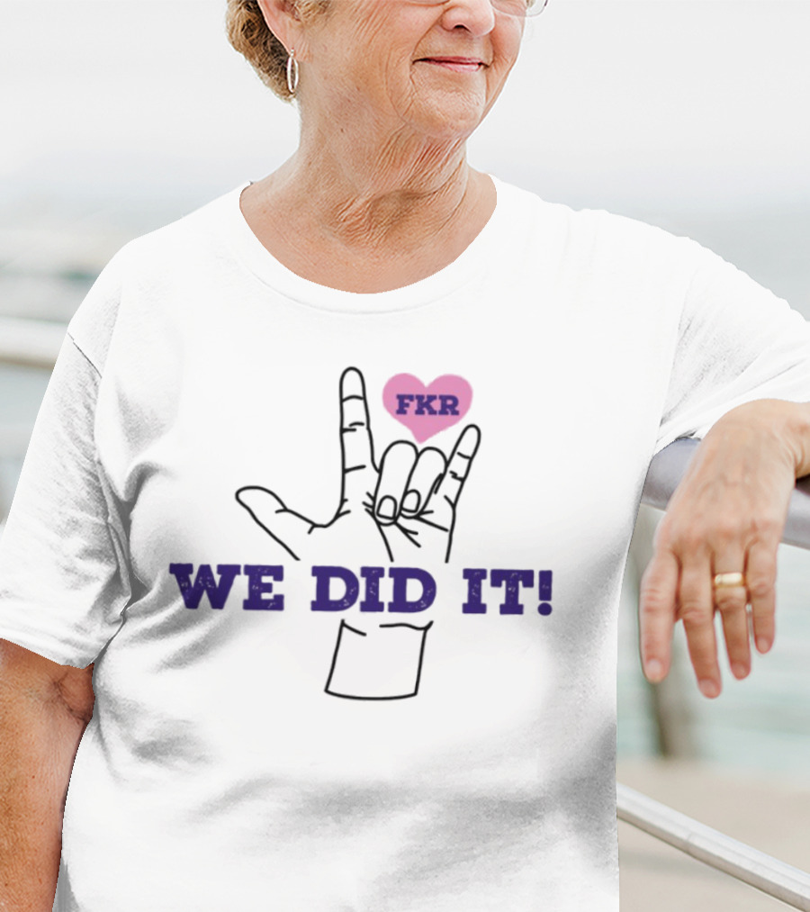 Heart FKR We Did It Celebration T-Shirt