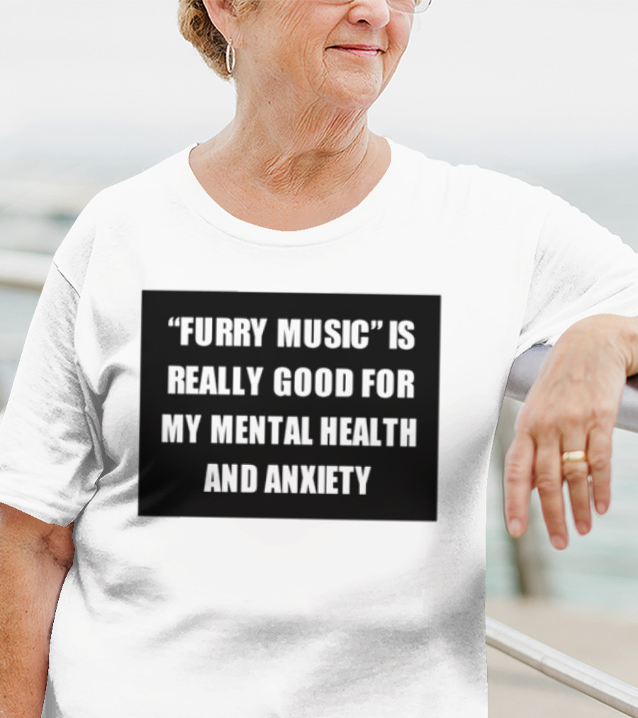 Furry Music Good For Mental Health Anxiety T-Shirt