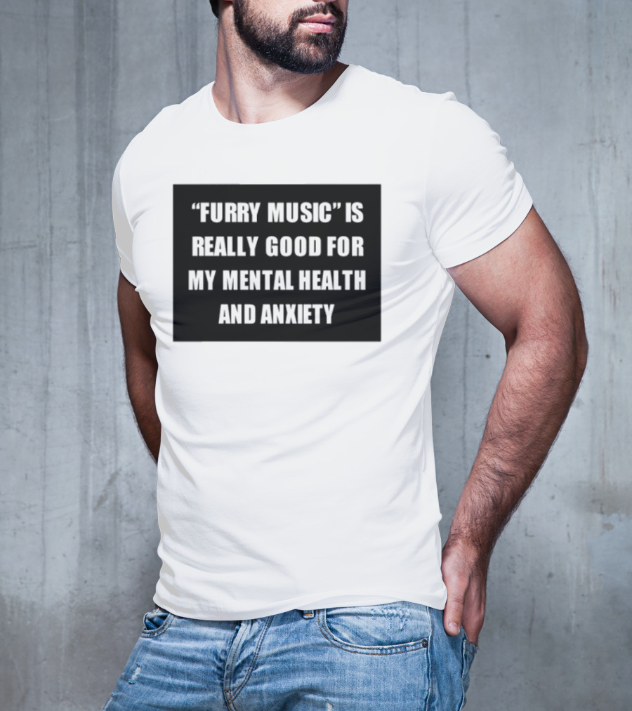 Furry Music Good For Mental Health Anxiety T-Shirt