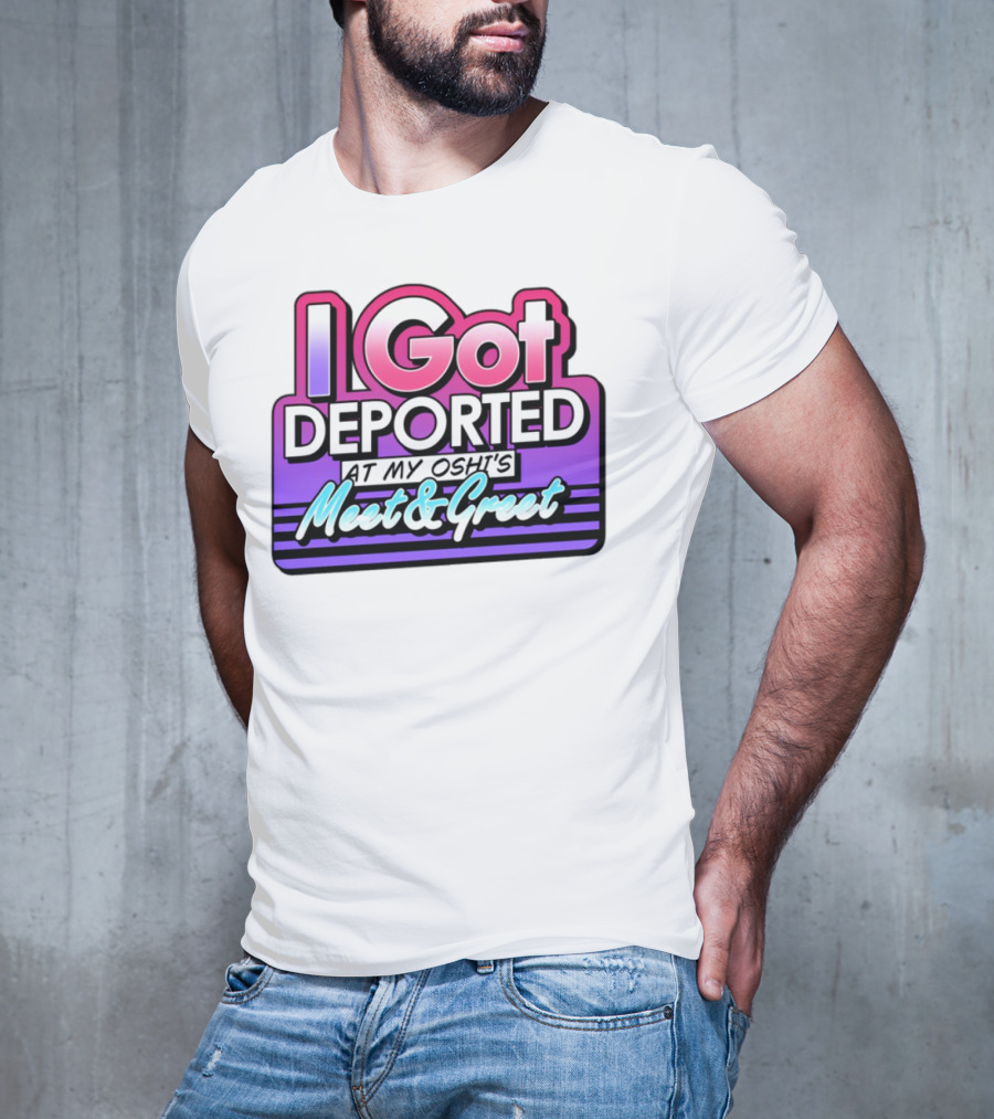 I Got Deported At My Oshi's Meet & Greet Retro Vaporwave Style T-Shirt