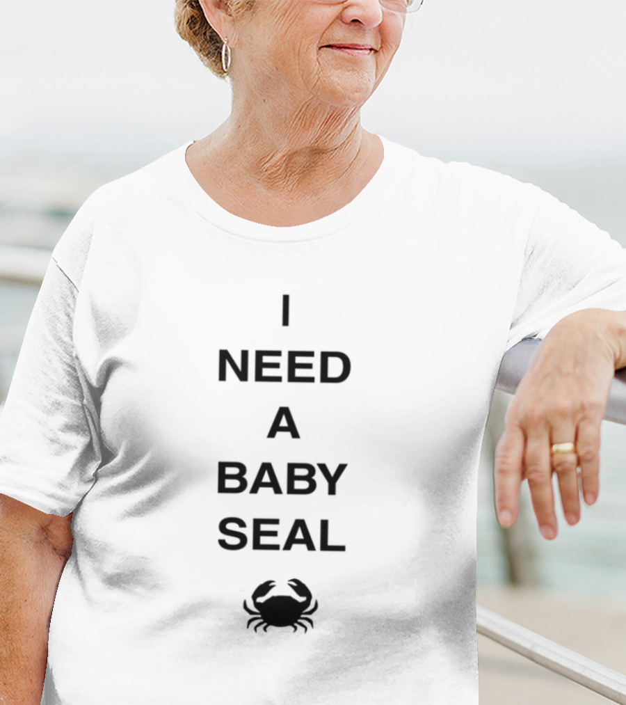 I Need A Baby Seal Crab Funny Expression Seal Crab Animal T-Shirt