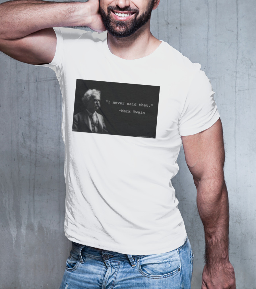 I Never Said That Mark Twain Iconic Quote With Portrait T-Shirt