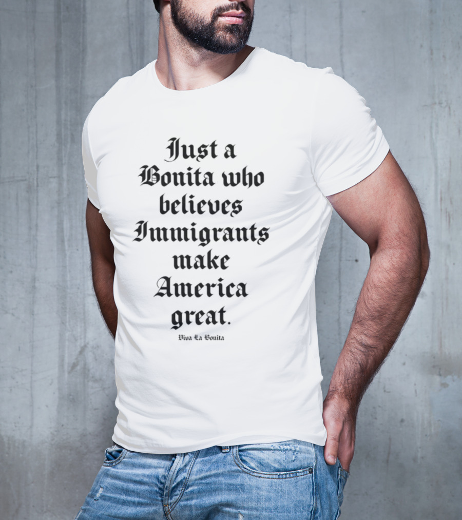 Aquí Bonita Believes Immigrants Make America Great T-Shirt