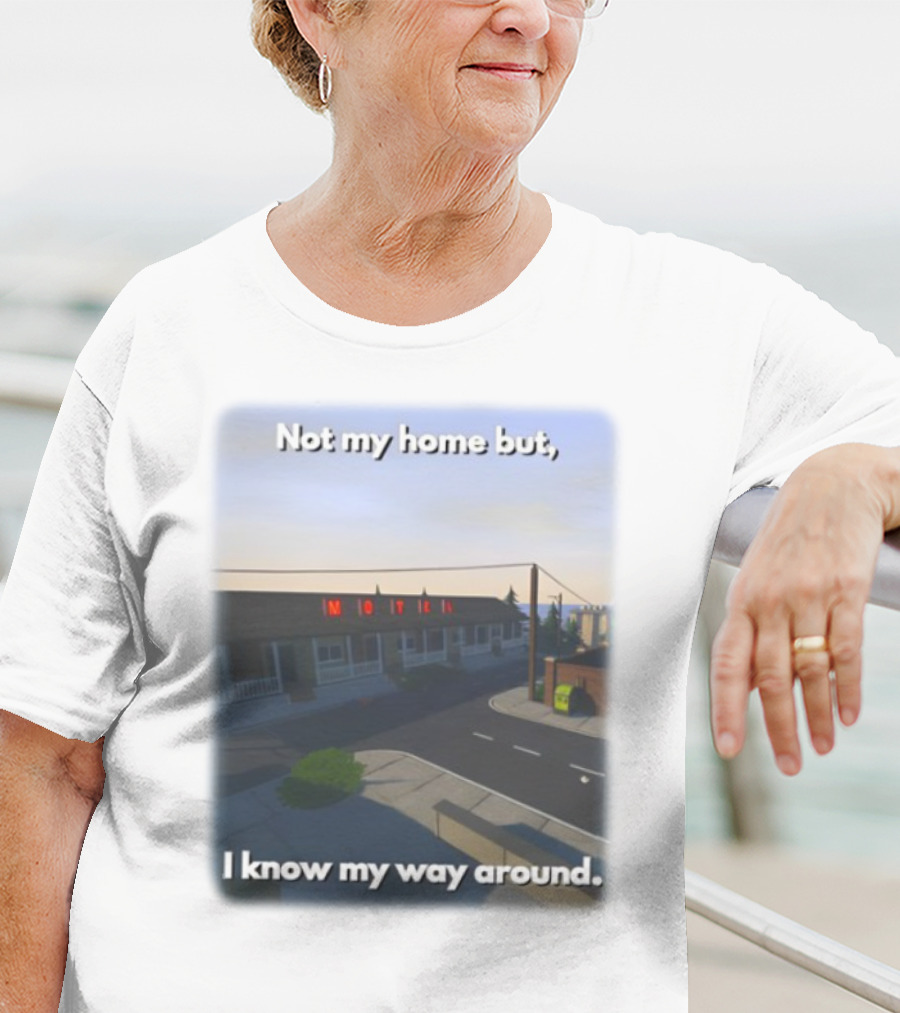 Not My Home But I Know My Way Around Motel T-Shirt