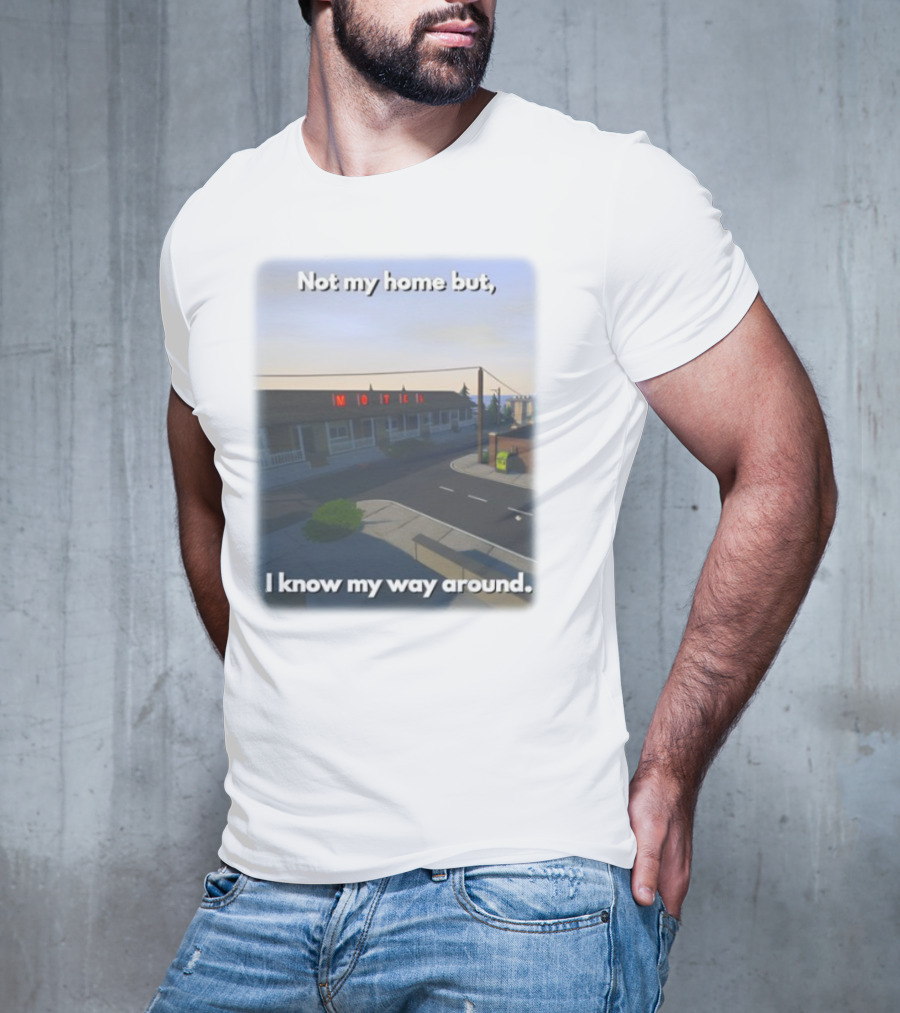 Not My Home But I Know My Way Around Motel T-Shirt