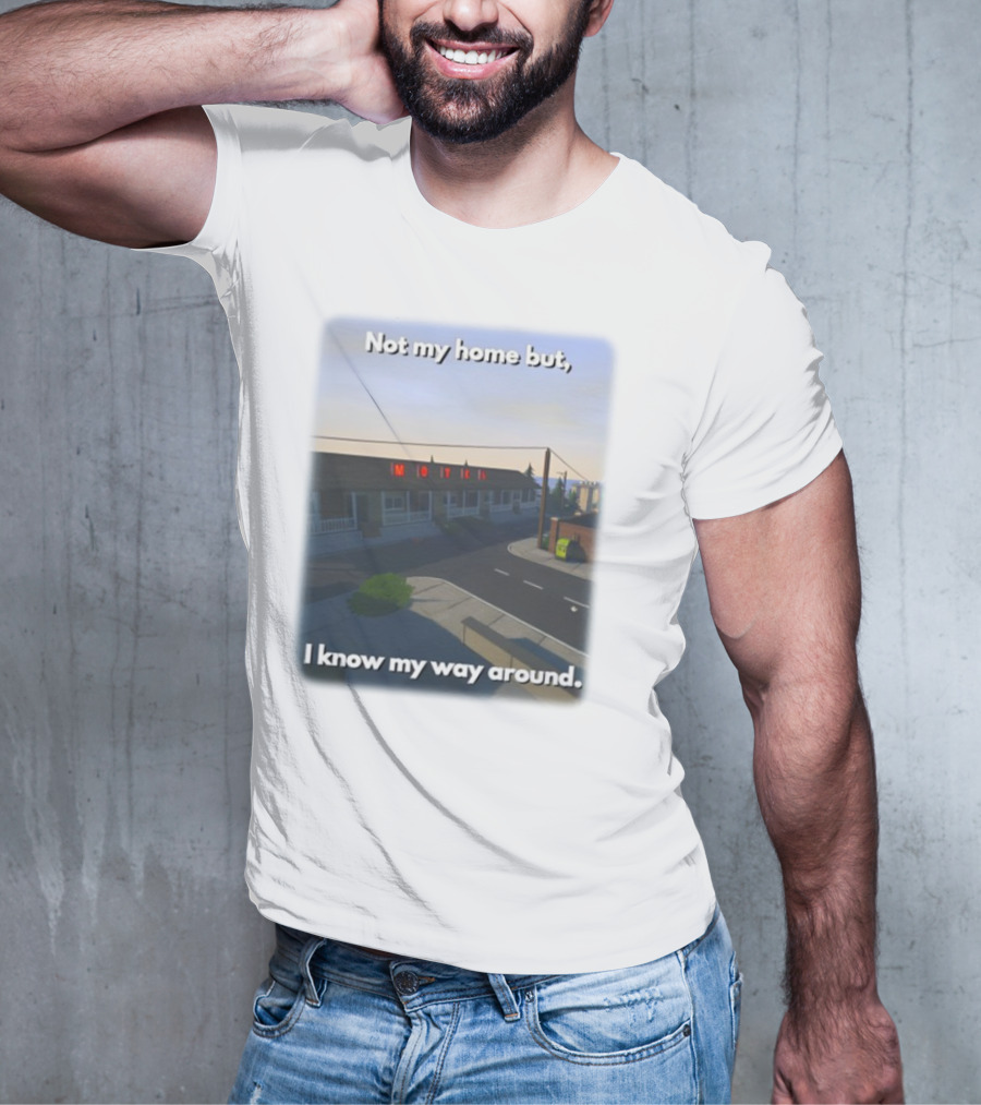 Not My Home But I Know My Way Around Motel T-Shirt