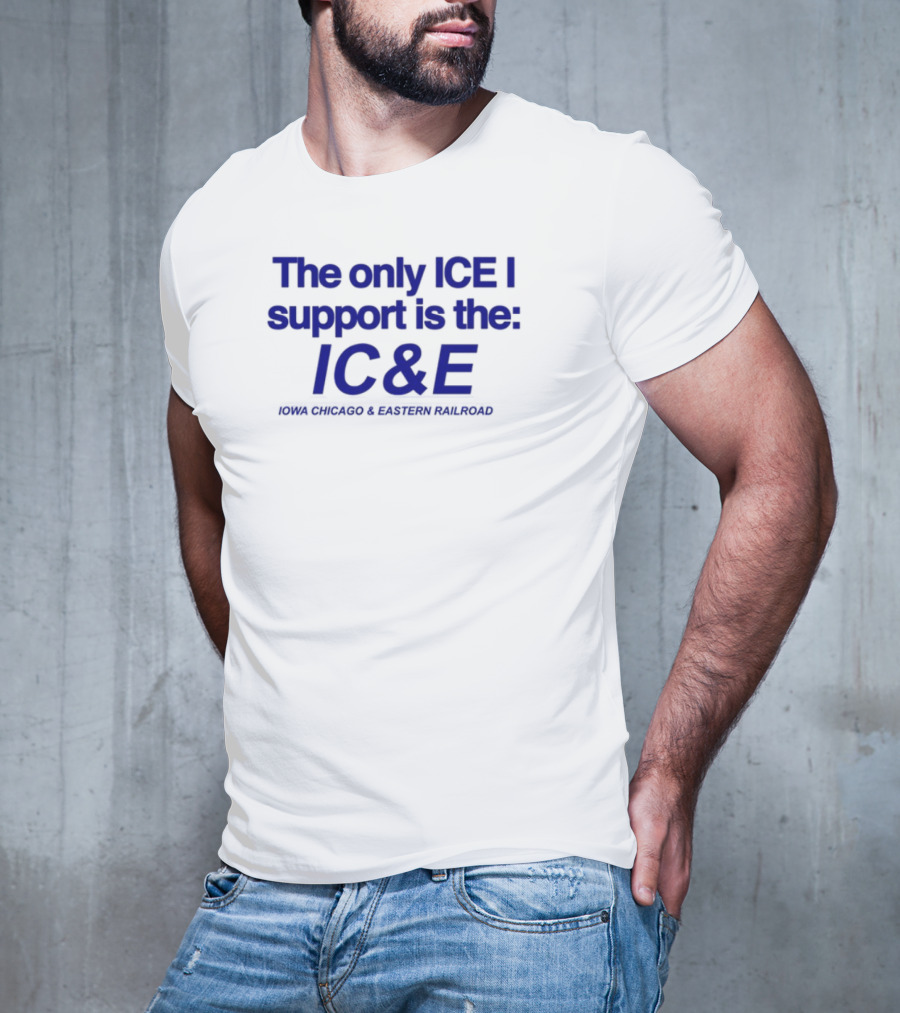 The Only ICE I Support Is The IC&E Union Chicago Eastern Railroad T-Shirt