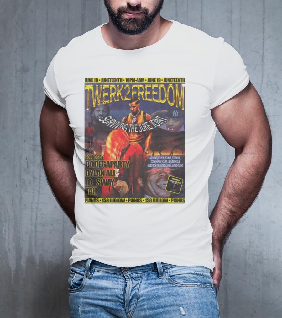 Twerk2freedom Surviving The Juke Joint Juneteenth Event Sounds By Bodegaparty Dylan Ali Jo Sway Tah Pianos 158 Ludlow June 19 T-Shirt