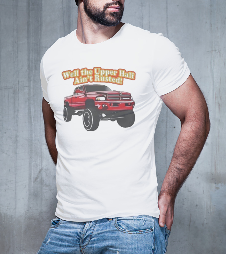 Well The Upper Half Ain't Rusted Whistlin Diesel Red Dodge Truck T-Shirt