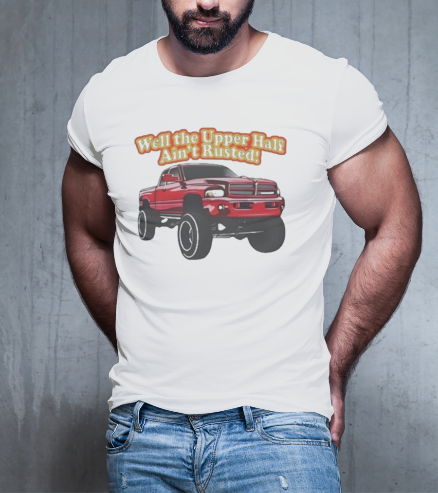 Well The Upper Half Ain't Rusted Whistlin Diesel Red Dodge Truck T-Shirt
