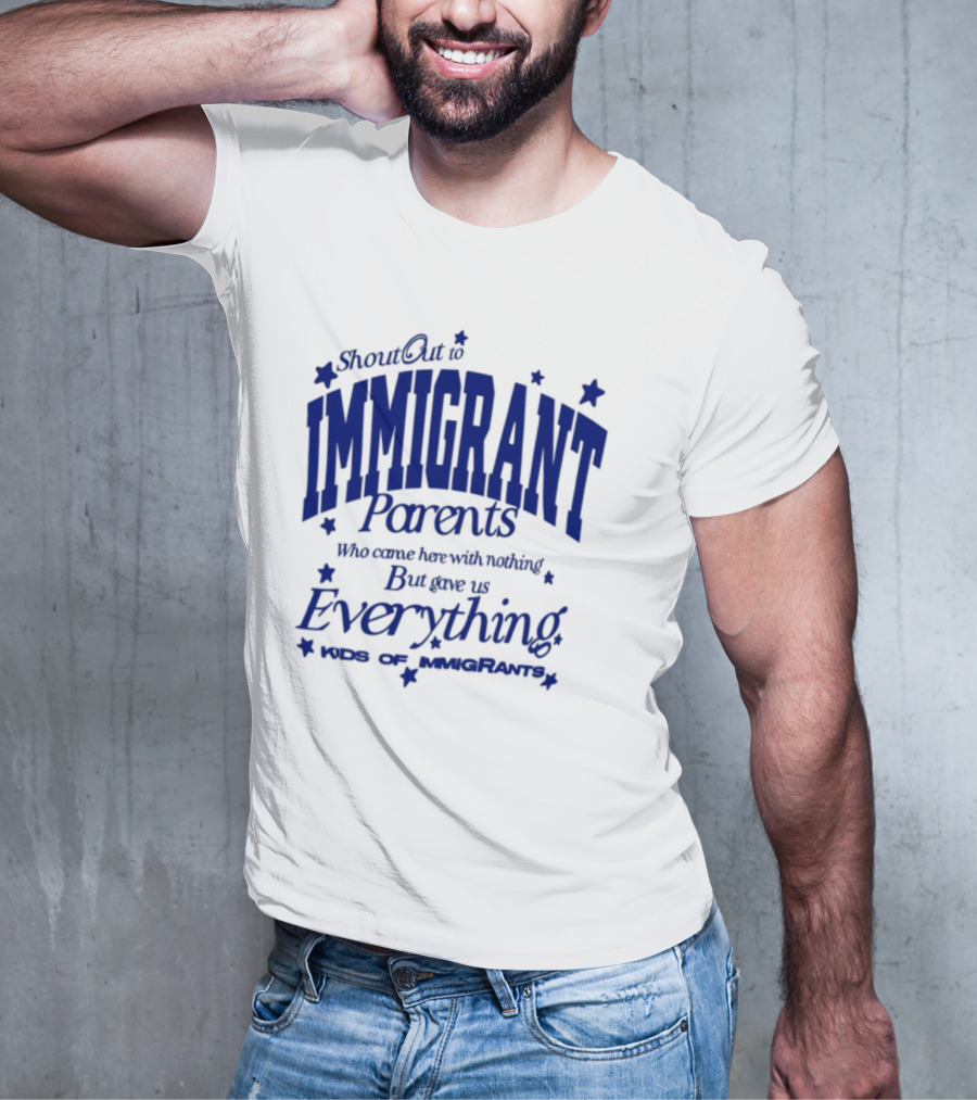 Shout Out Immigrant Parents We Came With Nothing But Gave Everything Andy Deossa T-Shirt