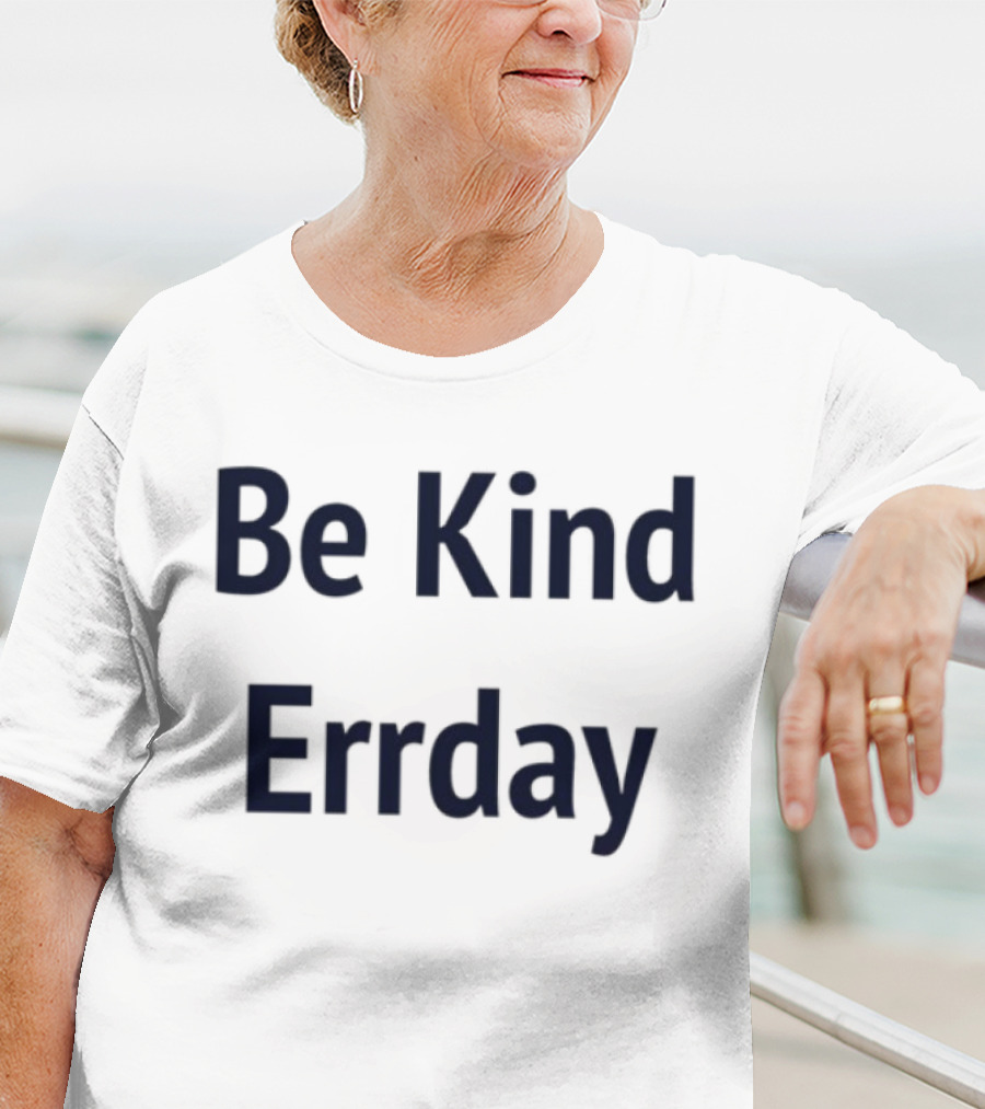 Be Kind Errday Compassion Positivity Encouragement Everyday T-Shirt