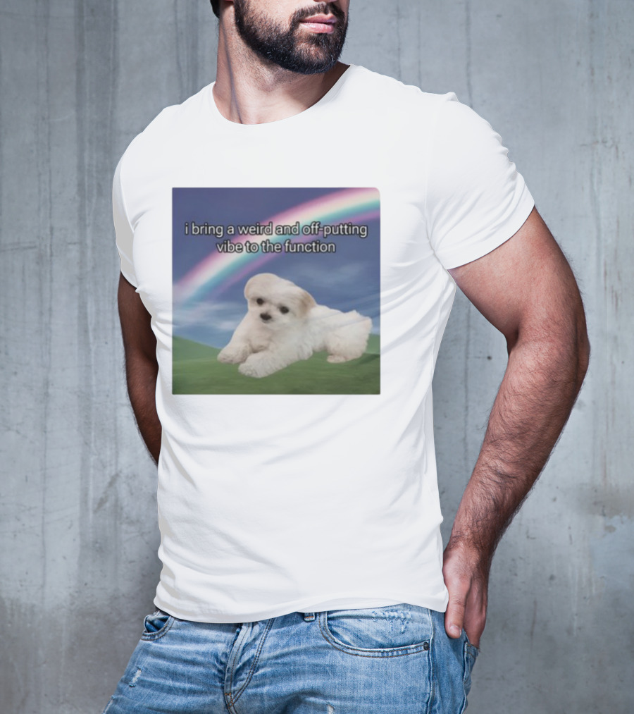 I Bring A Weird And Off-Putting Vibe To The Function Cute Puppy And Rainbow T-Shirt