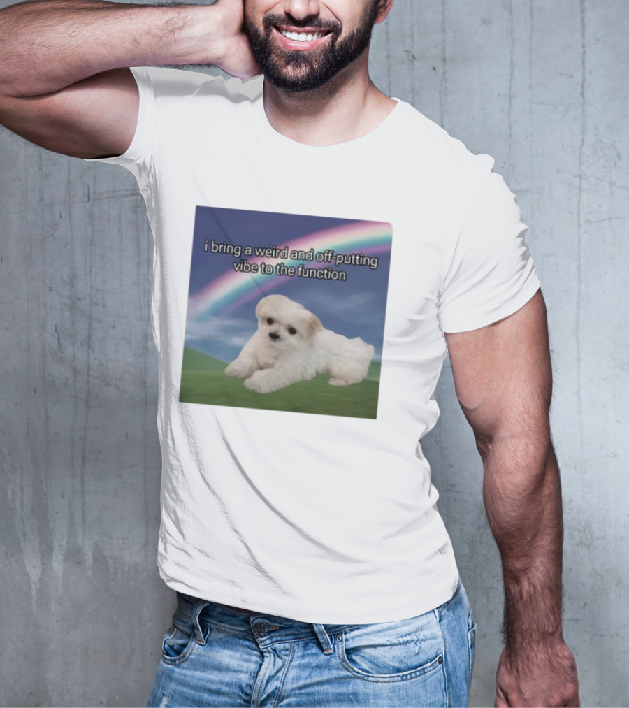 I Bring A Weird And Off-Putting Vibe To The Function Cute Puppy And Rainbow T-Shirt