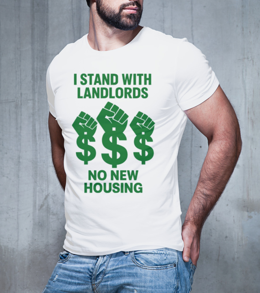 I Stand With Landlords Dollar Sign Fist No New Housing T-Shirt