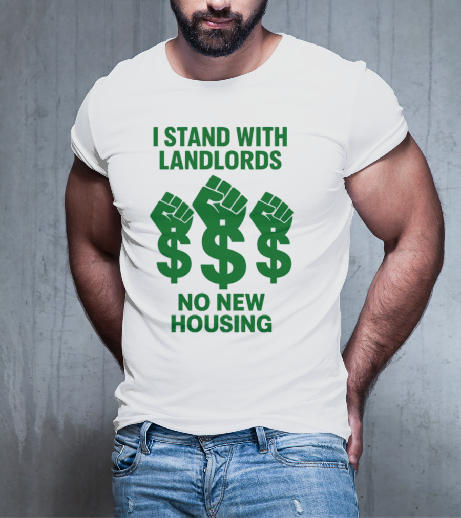 I Stand With Landlords Dollar Sign Fist No New Housing T-Shirt