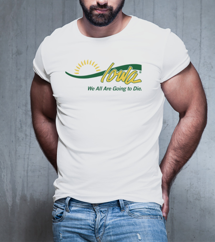 Iowa Sun Symbol We All Are Going To Die T-Shirt