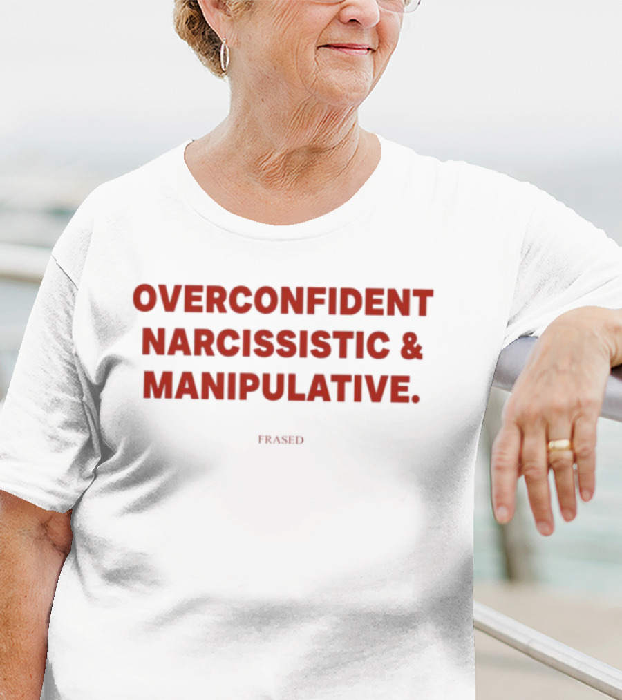 Overconfident Narcissistic & Manipulative Powered T-Shirt