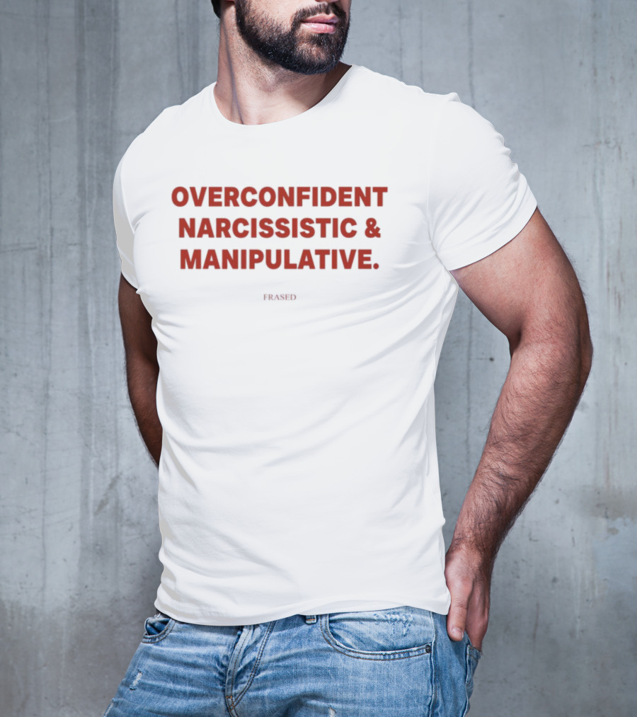 Overconfident Narcissistic & Manipulative Powered T-Shirt