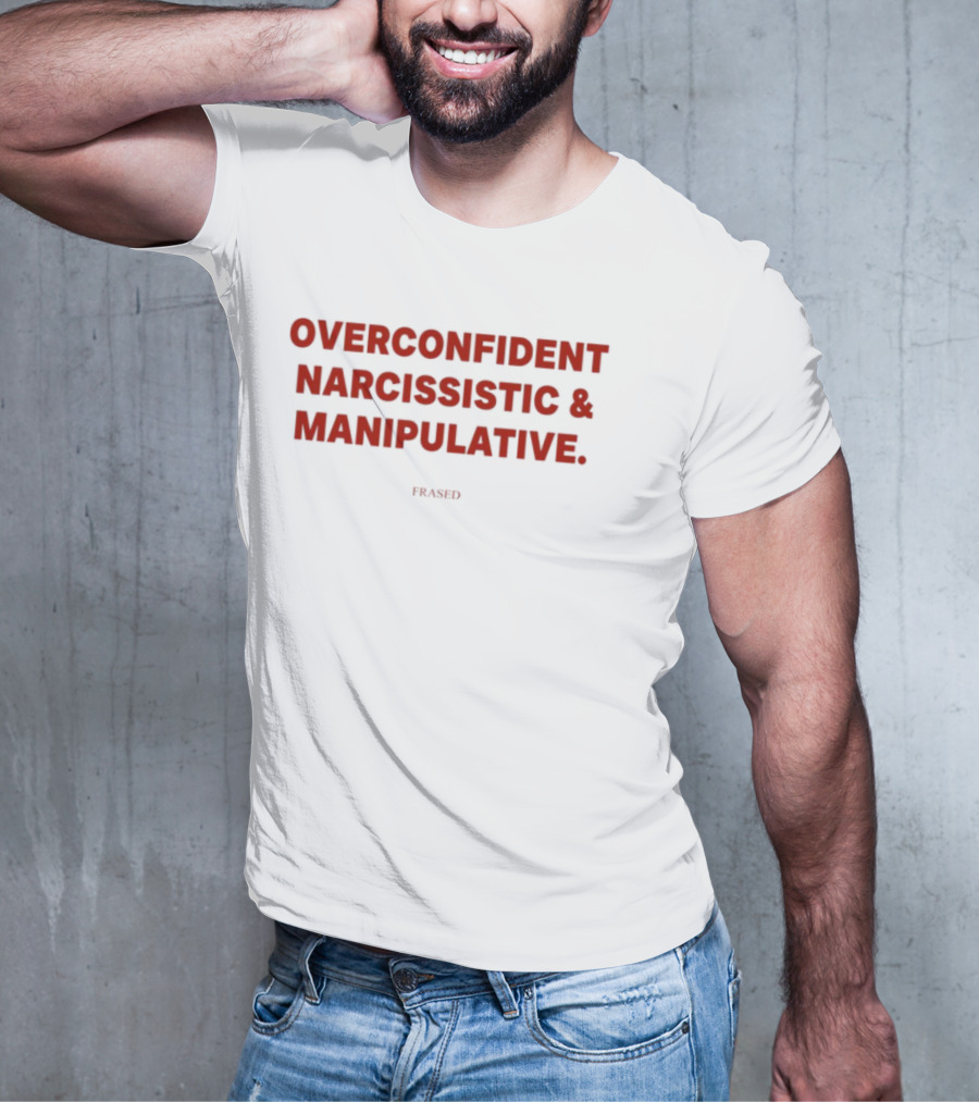 Overconfident Narcissistic & Manipulative Powered T-Shirt