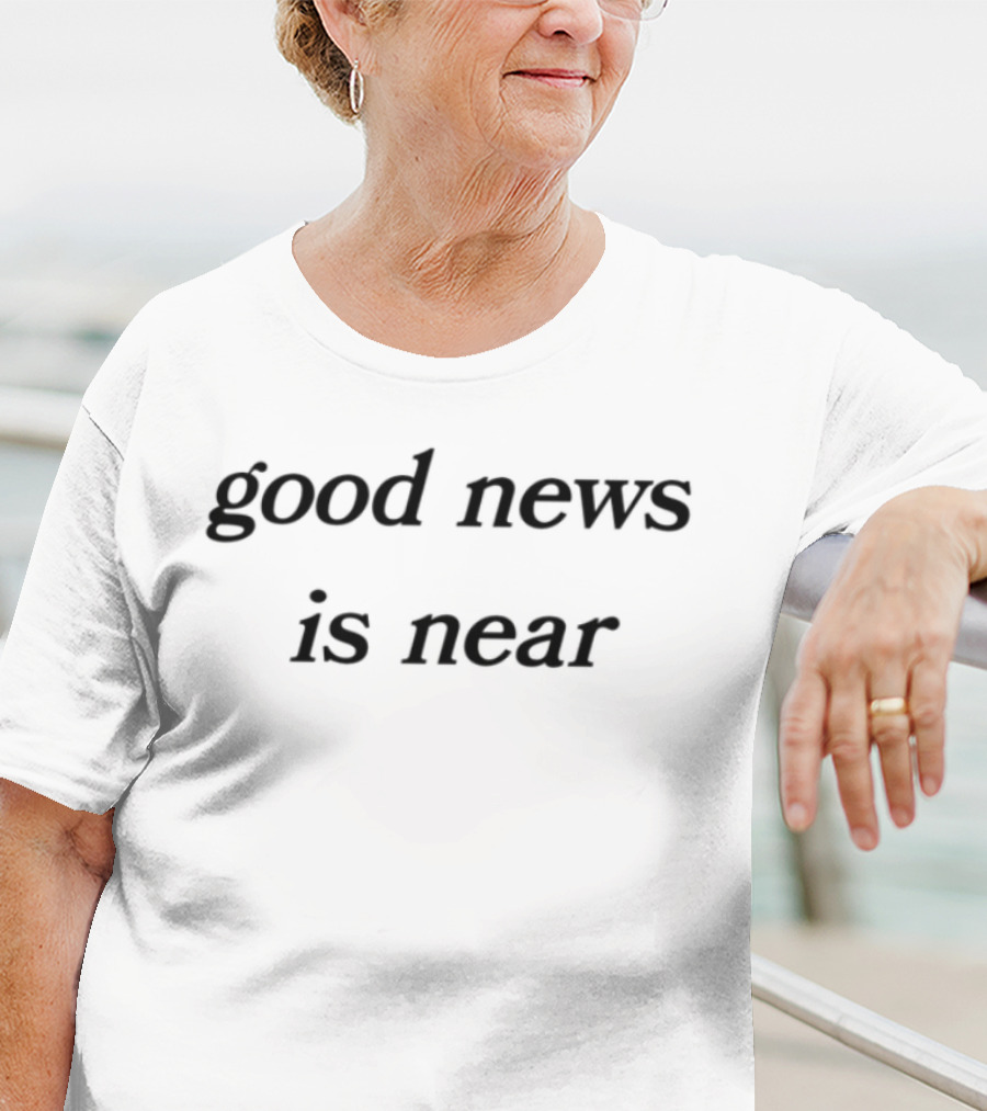 Good News Is Near T-Shirt