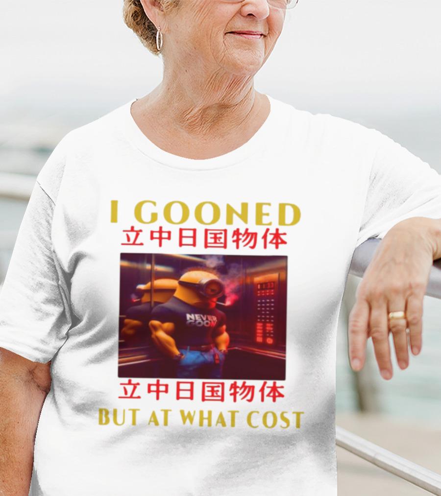 I GOONED NEVER GOON BUT AT WHAT COST Japanese 立中日国物体 T-Shirt