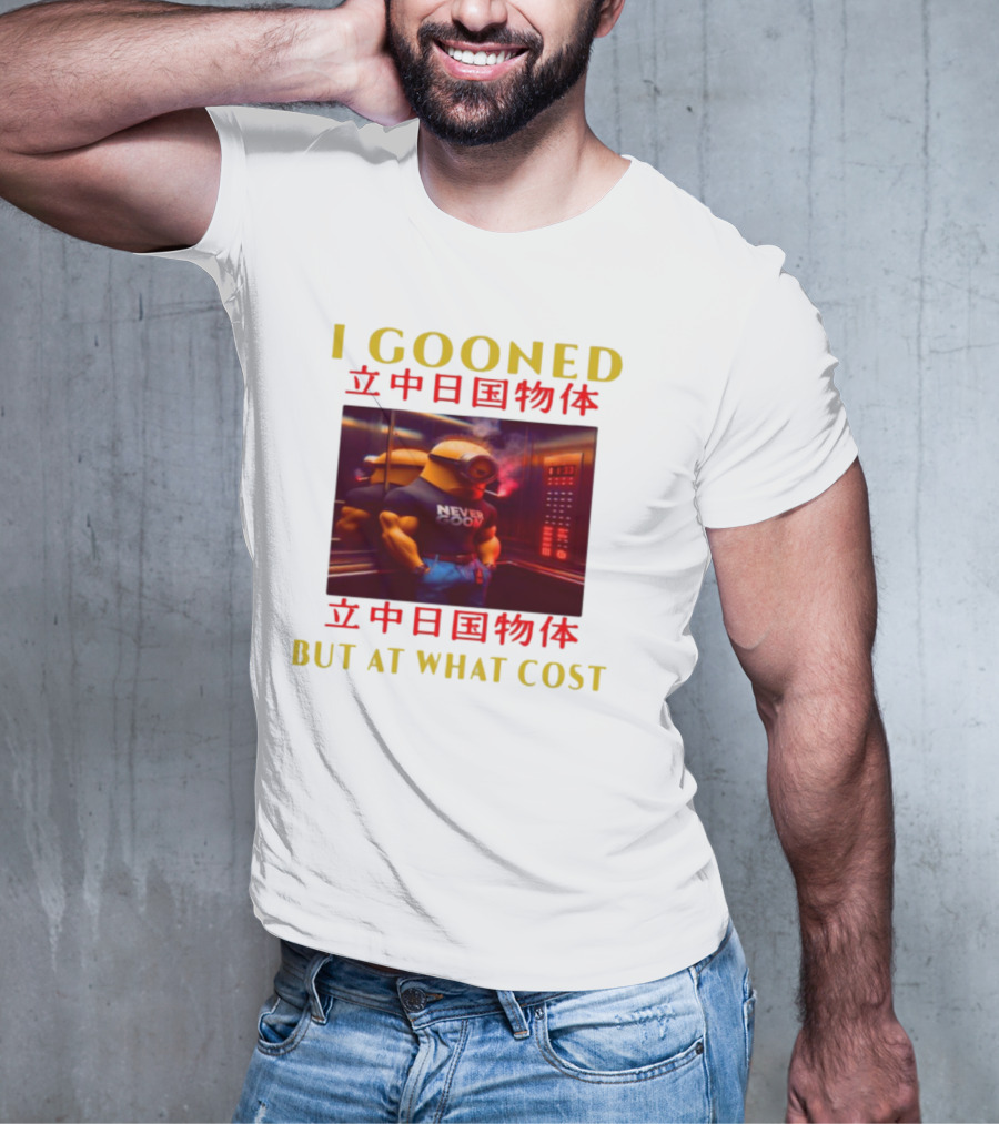 I GOONED NEVER GOON BUT AT WHAT COST Japanese 立中日国物体 T-Shirt
