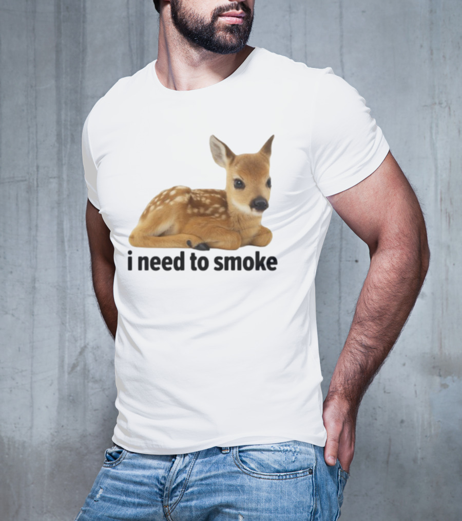 I Need To Smoke Roe Deer Fawn T-Shirt