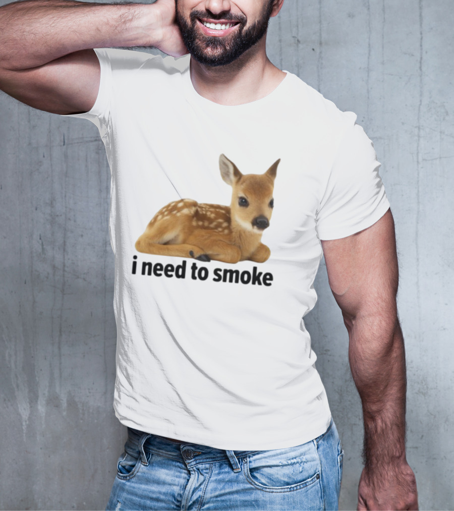 I Need To Smoke Roe Deer Fawn T-Shirt