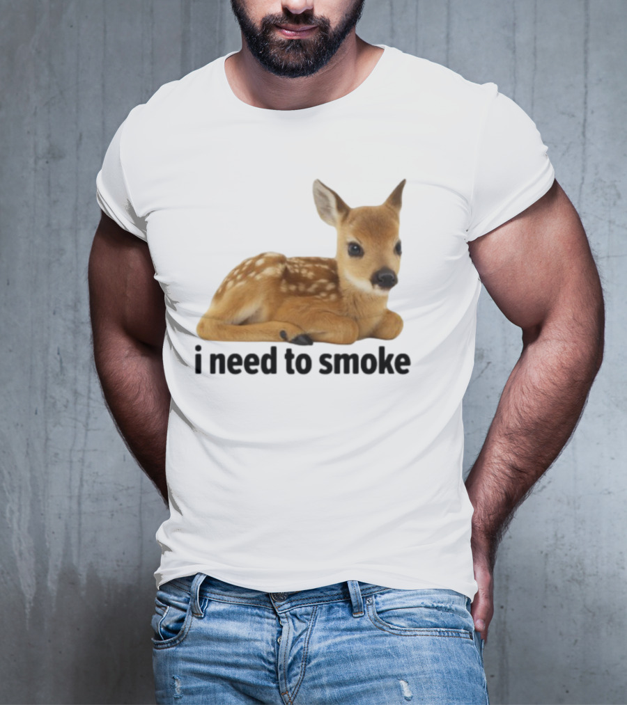 I Need To Smoke Roe Deer Fawn T-Shirt