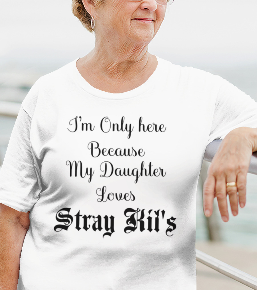 I'm Only Here Because My Daughter Loves Stray Kids T-Shirt