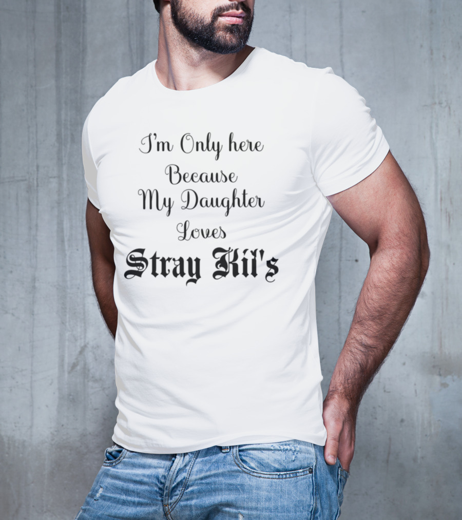 I'm Only Here Because My Daughter Loves Stray Kids T-Shirt