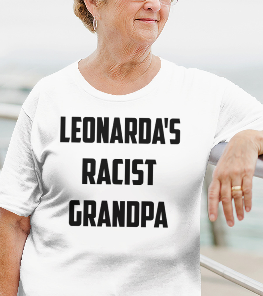 Leonarda Jonie Leonarda's Racist Grandpa T-Shirt