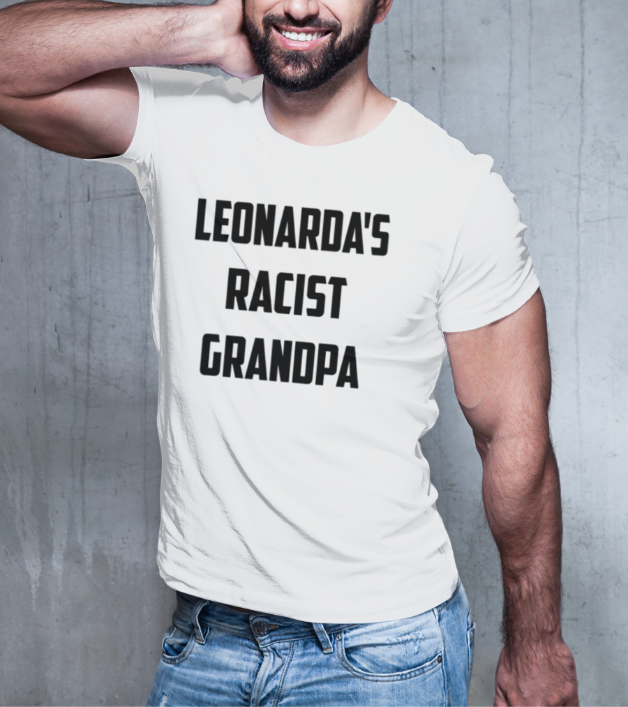 Leonarda Jonie Leonarda's Racist Grandpa T-Shirt