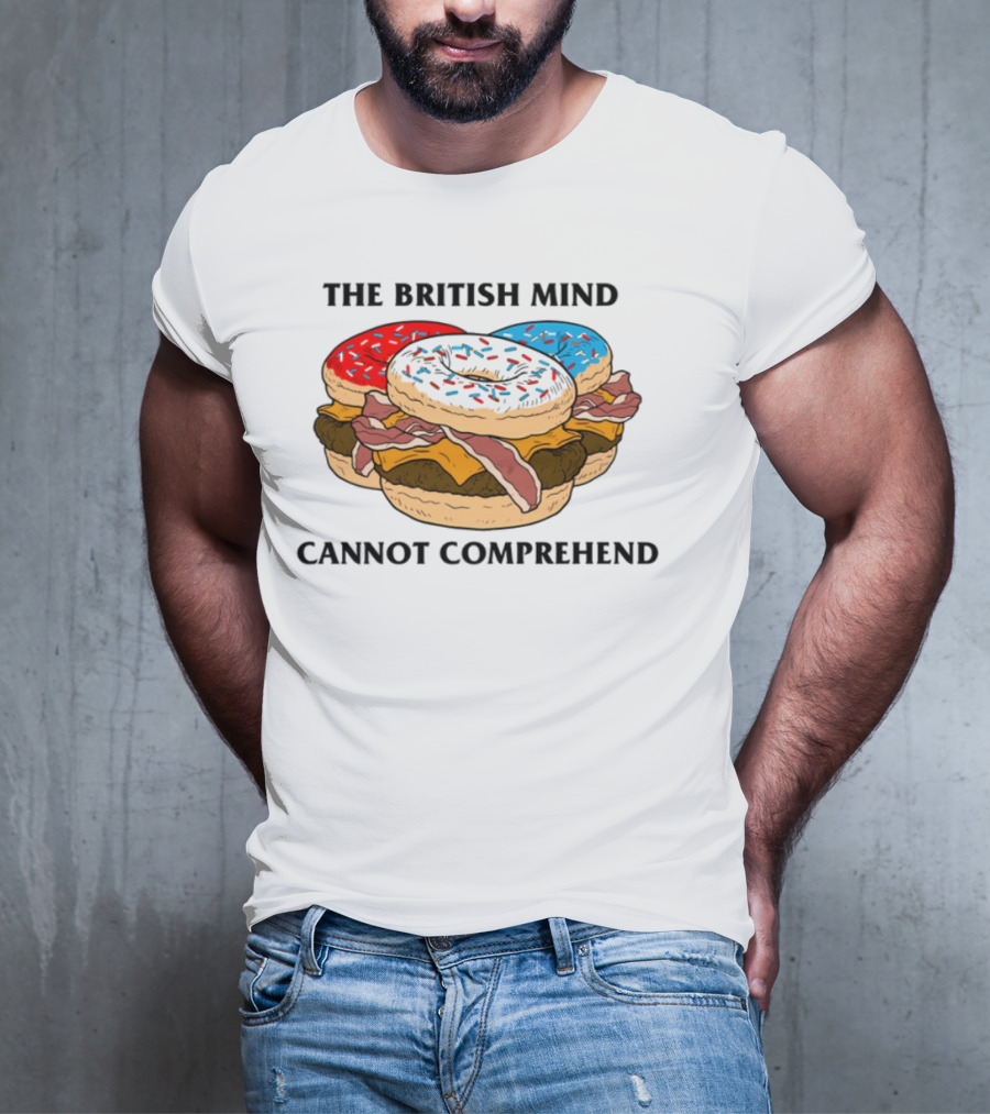 The British Mind Cannot Comprehend Bagel Burger Doughnut Bacon Explosion T-Shirt