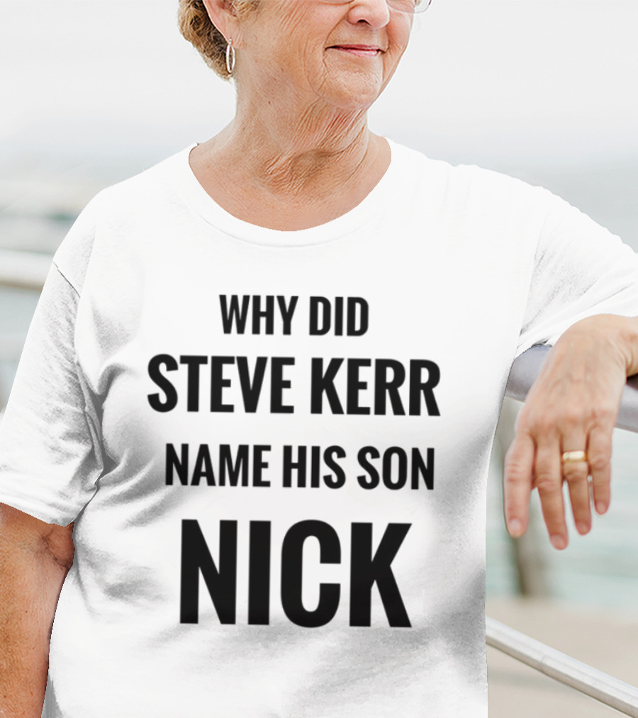 Why Did Steve Kerr Name His Son Nick T-Shirt