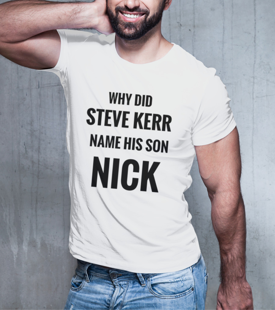 Why Did Steve Kerr Name His Son Nick T-Shirt
