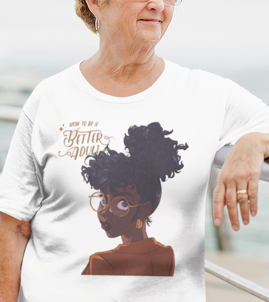 How To Be A Better Adult Glasses Afro Confident Woman T-Shirt