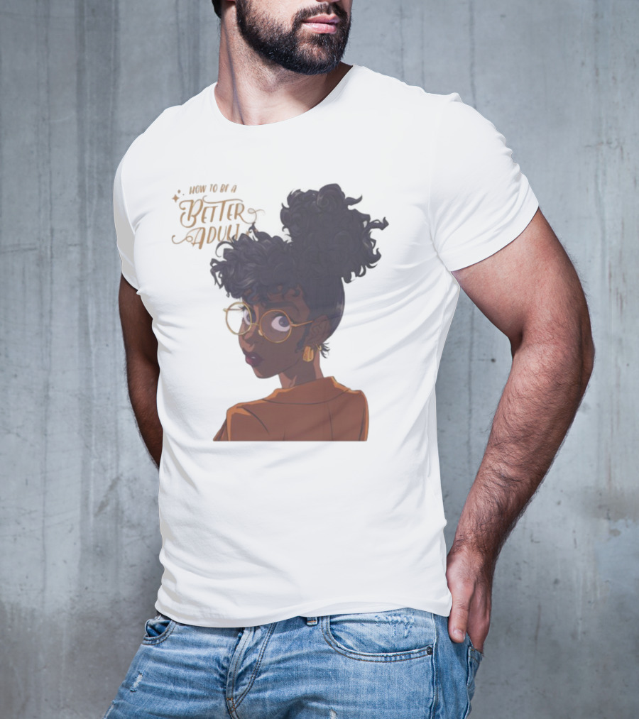How To Be A Better Adult Glasses Afro Confident Woman T-Shirt