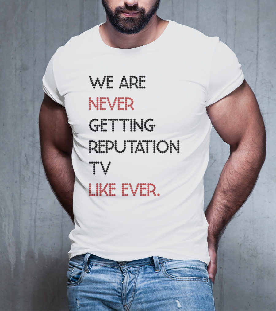 Karly We Are Never Getting Reputation Tv Like Ever T-Shirt