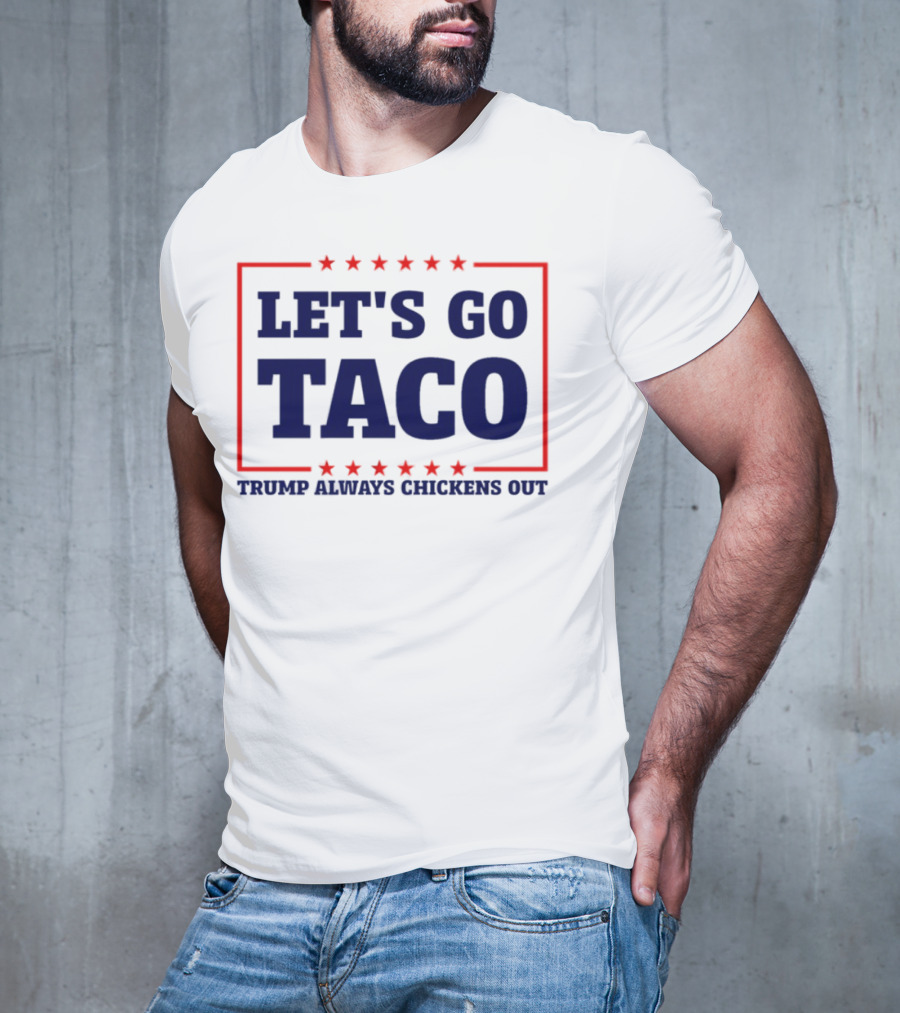 Let's Go Taco Trump Always Chickens Out Stars Frame T-Shirt