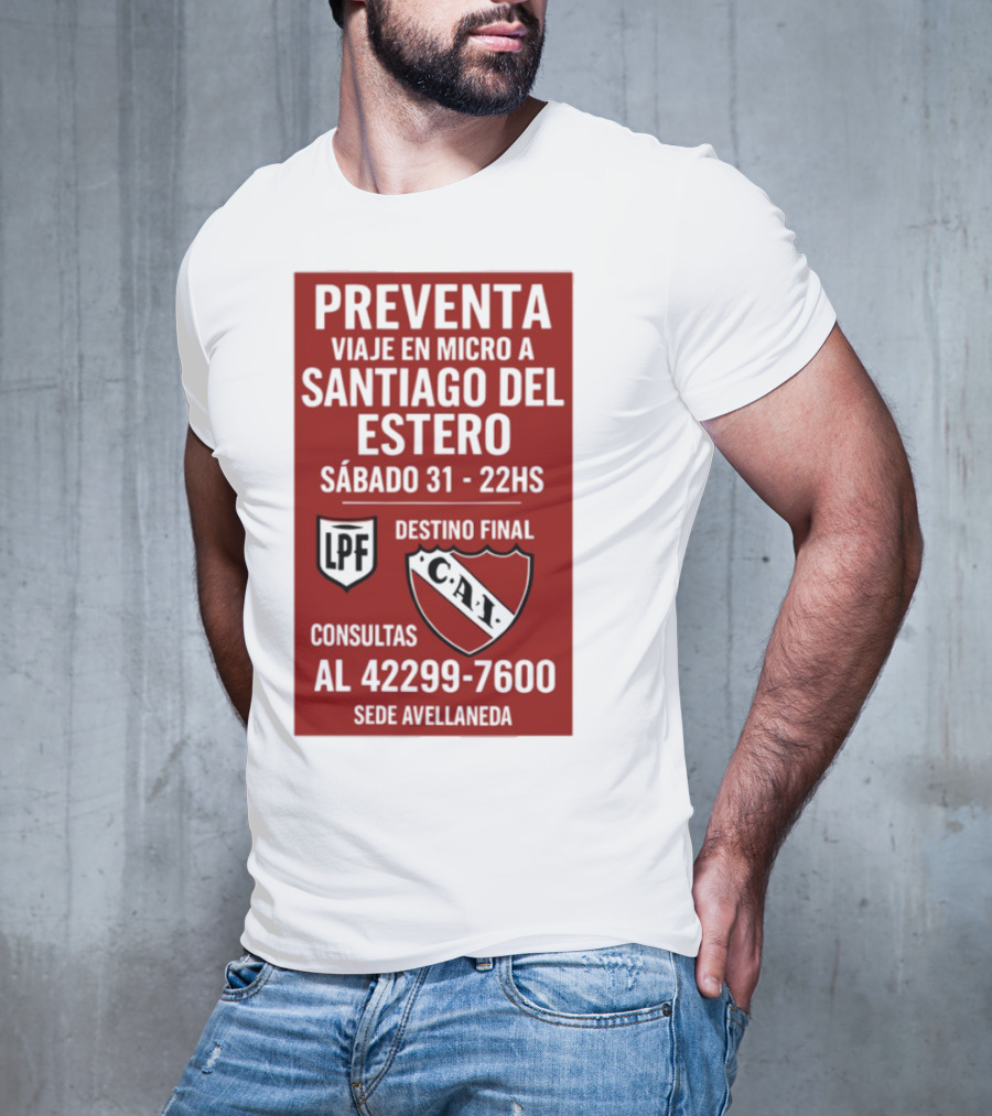 Preventa Viaje En Micro A Santiago Del Estero Sábado 31 22Hs Destino Final Consultas Al 42299-7600 Sede Avellaneda T-Shirt